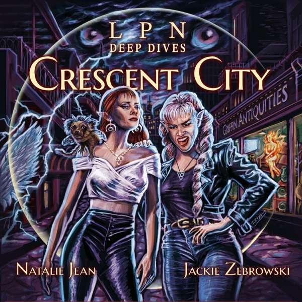 LPN Deep Dives: Crescent City – The Last Podcast Network