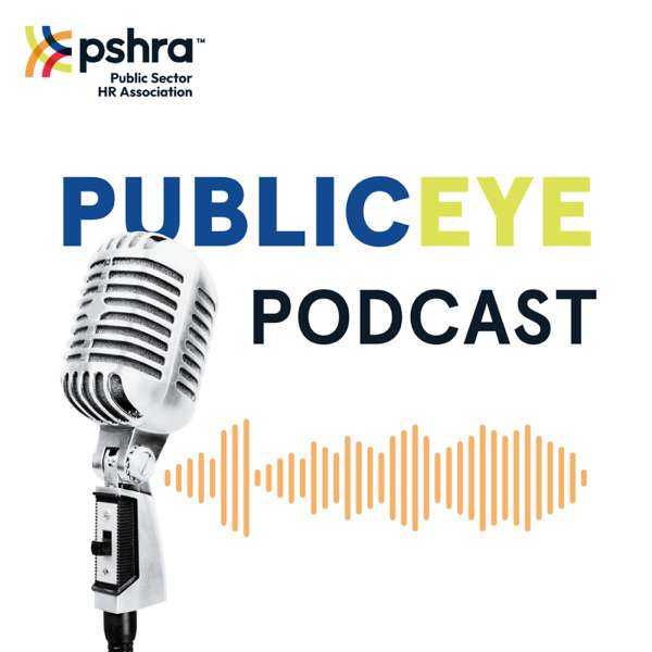 PSHRA’s Public Eye Podcast – Public Sector HR Association