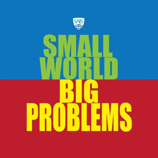 Small World, Big Problems – JHU SAIS Philip Merrill Center for Strategic Studies