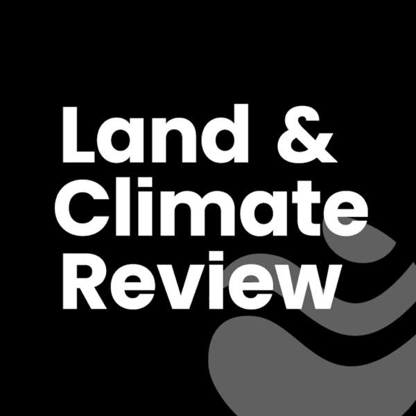 The Land & Climate Podcast – Land and Climate Review