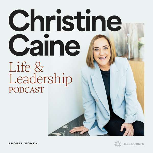 Christine Caine’s Life & Leadership Podcast with Propel Women – AccessMore