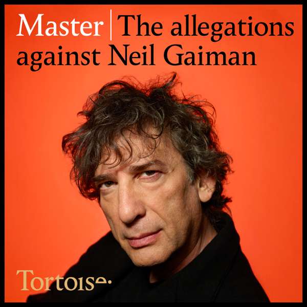 Master: the allegations against Neil Gaiman – Tortoise Media