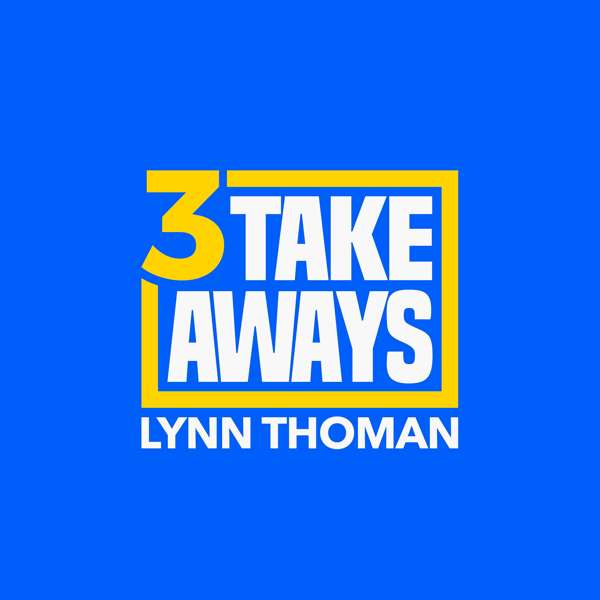 3 Takeaways – Lynn Thoman