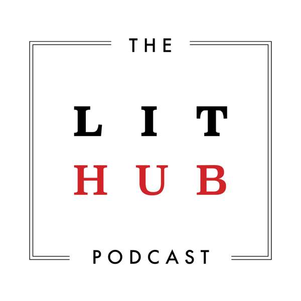 The Lit Hub Podcast – Literary Hub