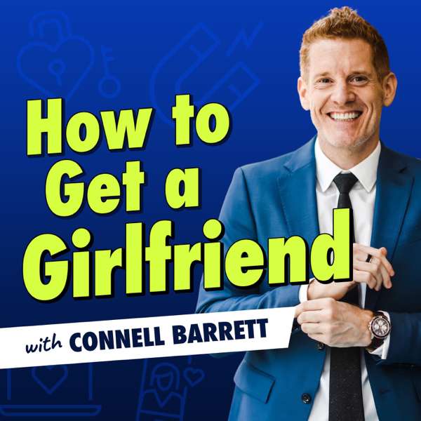 How to Get a Girlfriend with Connell Barrett – Connell Barrett