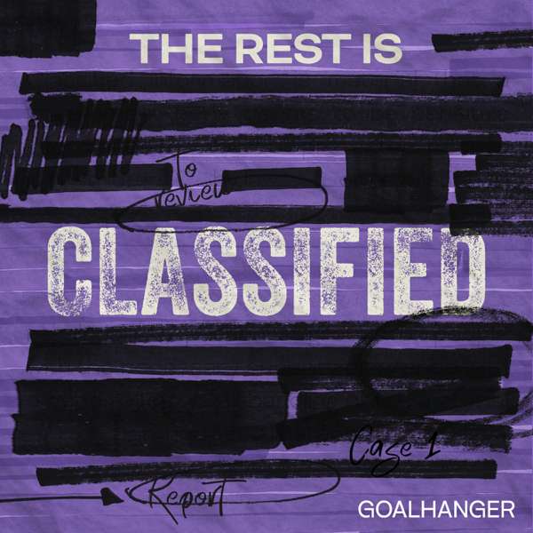 The Rest Is Classified – Goalhanger