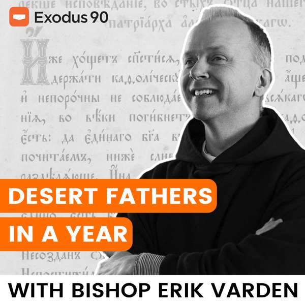 Desert Fathers in a Year (with Bishop Erik Varden) – Exodus 90