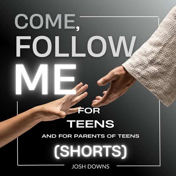 Come Follow Me for Teens (Shorts) – Josh Downs