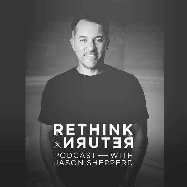 Rethink & Return with Jason Shepperd