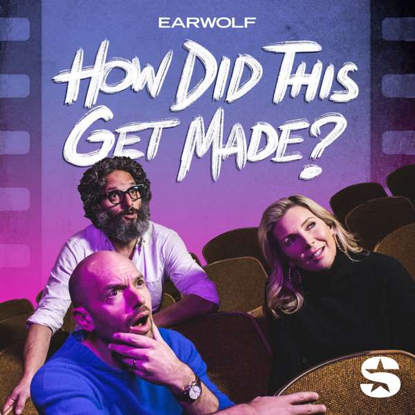 How Did This Get Made? – Earwolf and Paul Scheer, June Diane Raphael, Jason Mantzoukas