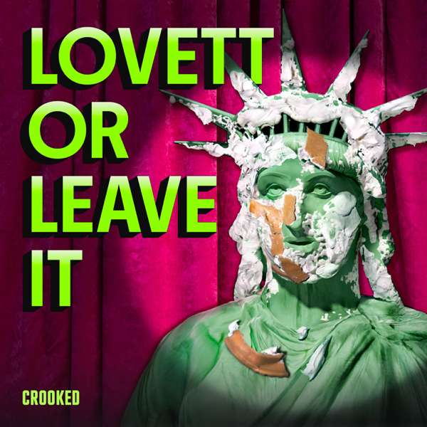 Lovett or Leave It – Crooked Media