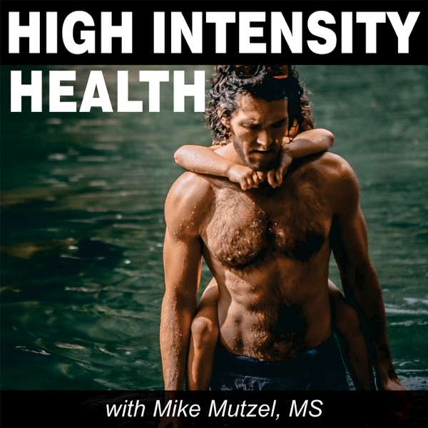 High Intensity Health with Mike Mutzel, MS