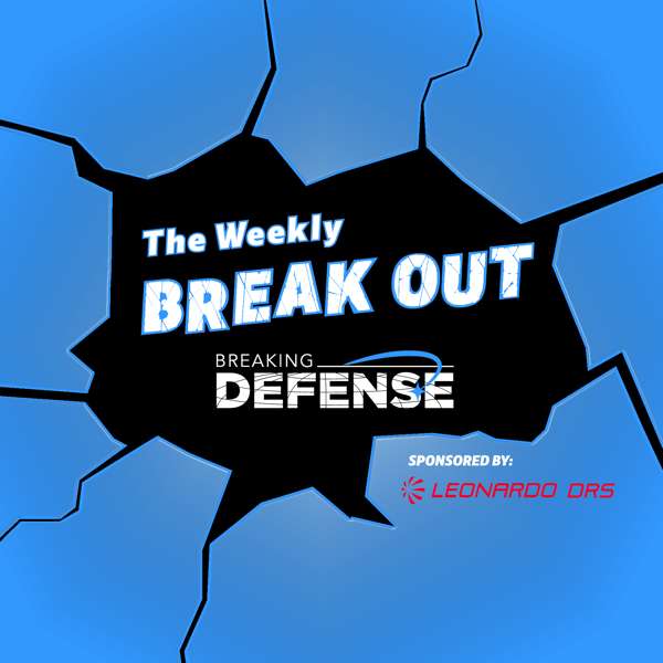 The Weekly Break Out – Breaking Defense