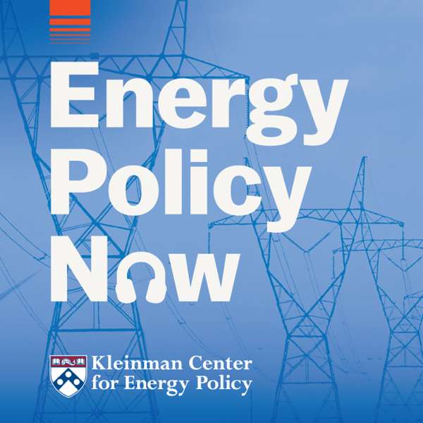 Energy Policy Now – Kleinman Center for Energy Policy