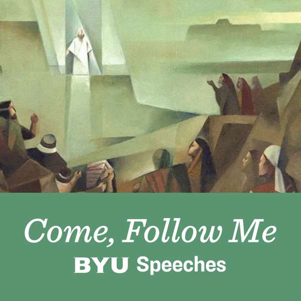 Come, Follow Me: BYU Speeches Podcast – BYU Speeches