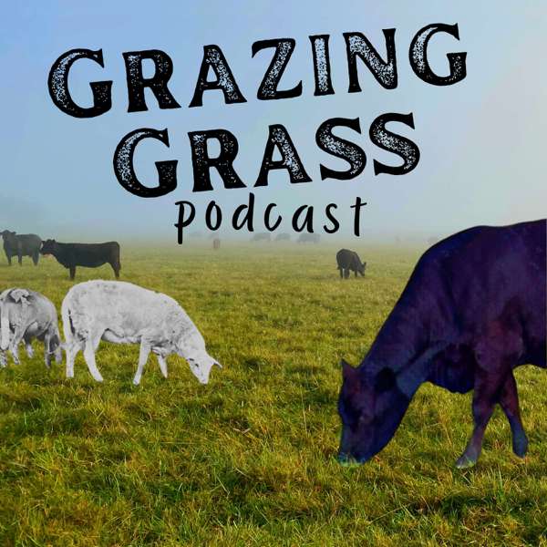 Regenerative Ag Stories on the Grazing Grass Podcast