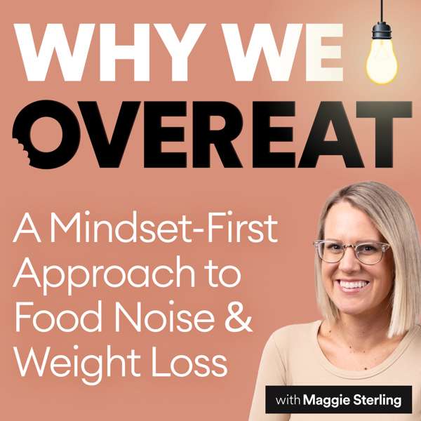 Why We Overeat with Maggie Sterling