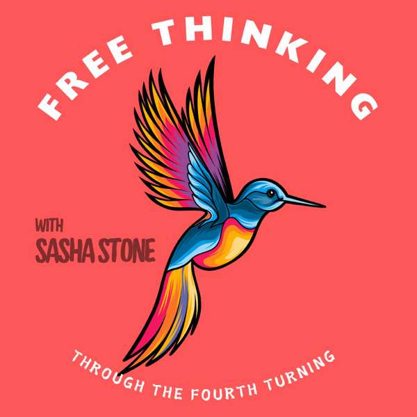 Free Thinking Through the Fourth Turning with Sasha Stone