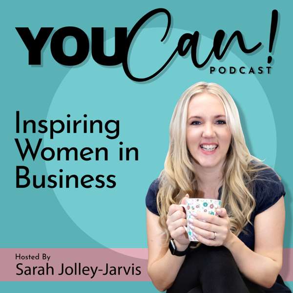 You Can! Inspiring Women In Business – Sarah Jolley-Jarvis