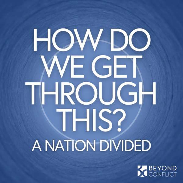 How Do We Get Through This? – Tim Phillips, Beyond Conflict