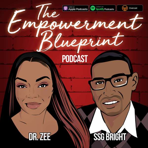 The Empowerment Blueprint Podcast – Dr. Zee and SSG Bright