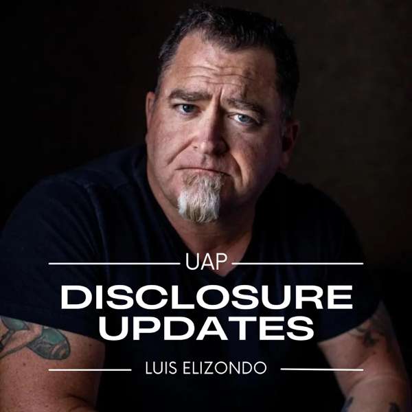 Luis Elizondo – UAP Disclosure Updates – Luis Elizondo