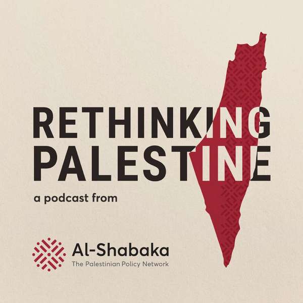 Rethinking Palestine – Al-Shabaka: The Palestinian Policy Network