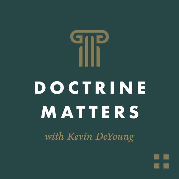 Doctrine Matters with Kevin DeYoung – Crossway