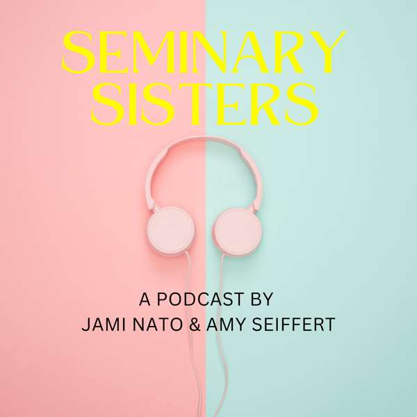 Seminary Sisters – Amy & Jami