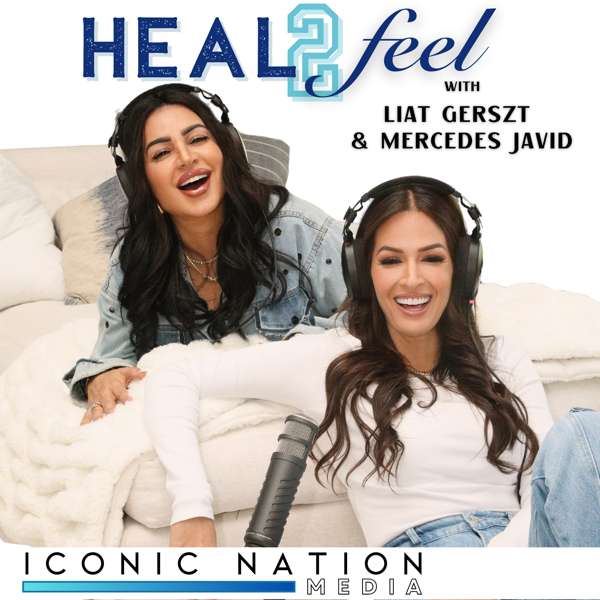 Heal 2 Feel with Liat Gerszt & Mercedes Javid – Iconic Nation Media