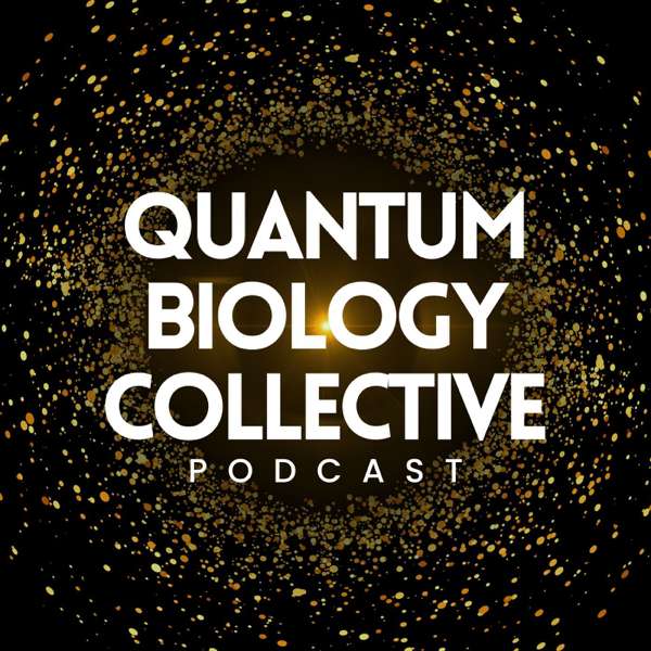 The Quantum Biology Collective Podcast