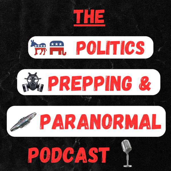 The Politics Prepping and Paranormal Podcast