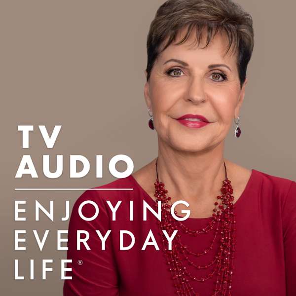 Joyce Meyer Enjoying Everyday Life® TV Audio Podcast – Joyce Meyer