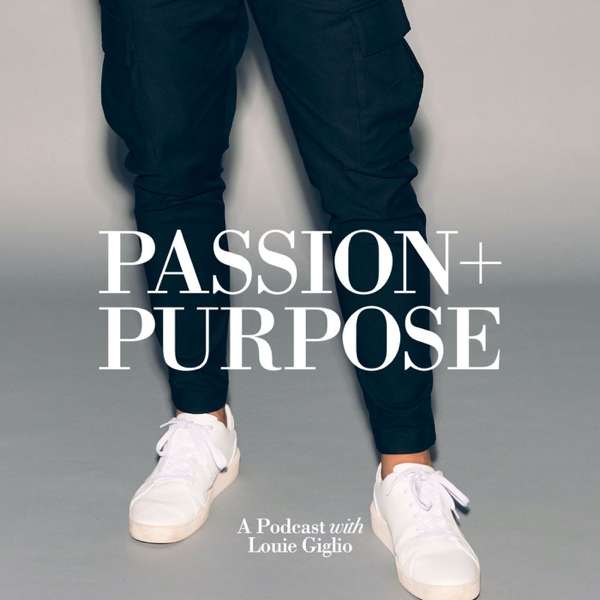 Passion + Purpose Podcast – Louie Giglio