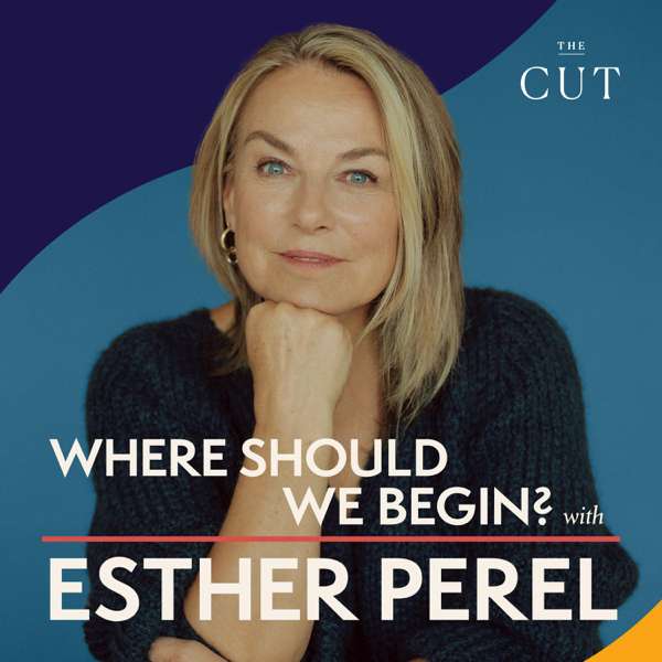 Where Should We Begin? with Esther Perel – Esther Perel Global Media