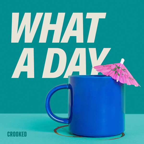 What A Day – Crooked Media