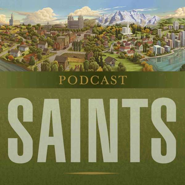 Saints Podcast – The Church of Jesus Christ of Latter-day Saints