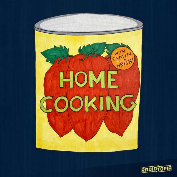 Home Cooking – Samin Nosrat & Hrishikesh Hirway