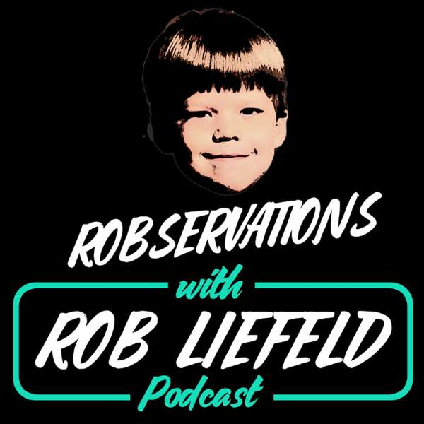 Robservations with Rob Liefeld – Robservations with Rob Liefeld