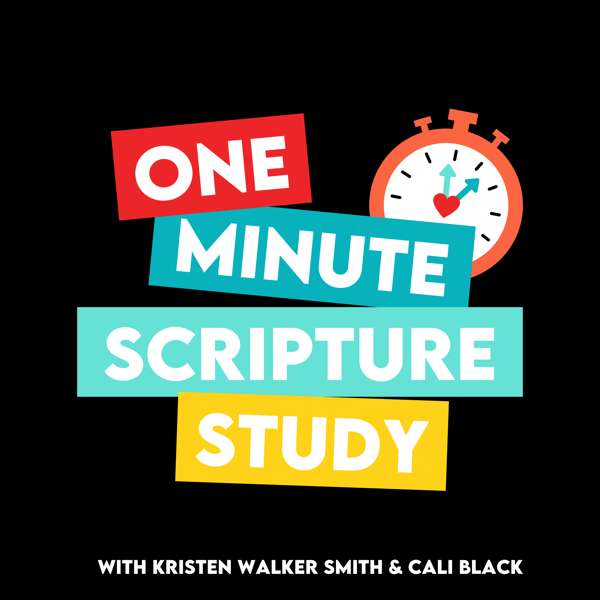 One Minute Scripture Study: A Come Follow Me Podcast – Kristen Walker Smith and Cali Black