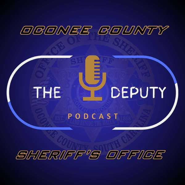 The Deputy: The Official Podcast of the Oconee County Sheriff’s Office (SC)