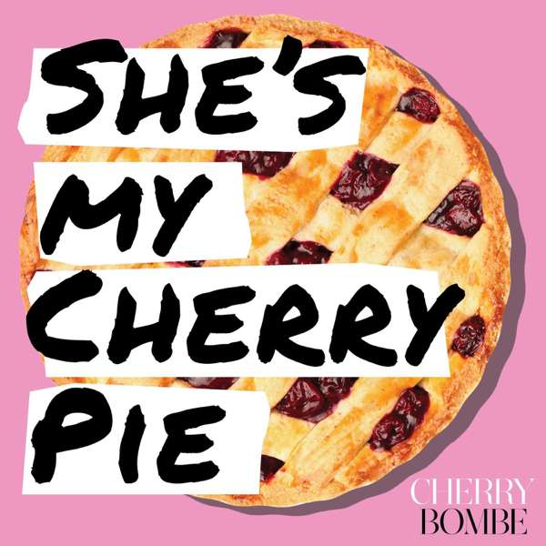 She’s My Cherry Pie – The Cherry Bombe Podcast Network