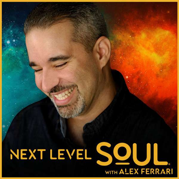 Next Level Soul Podcast with Alex Ferrari – Alex Ferrari