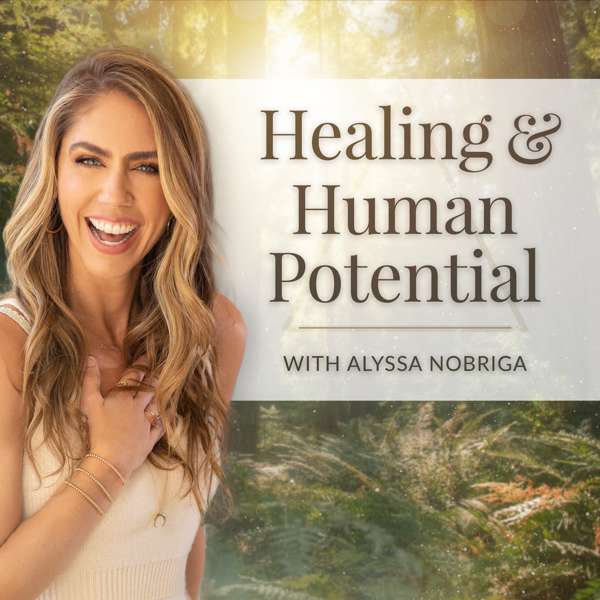 Healing + Human Potential – Alyssa Nobriga