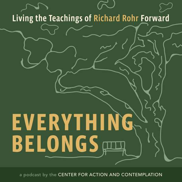 Everything Belongs: Living the Teachings of Richard Rohr Forward – Center for Action and Contemplation