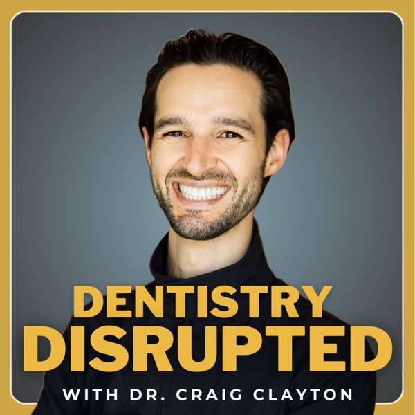 Dentistry Disrupted – Dr. Craig Clayton | Restoration Dentistry