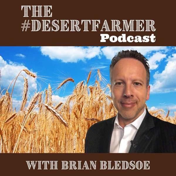 The #DesertFarmerPodcast – Brian Bledsoe