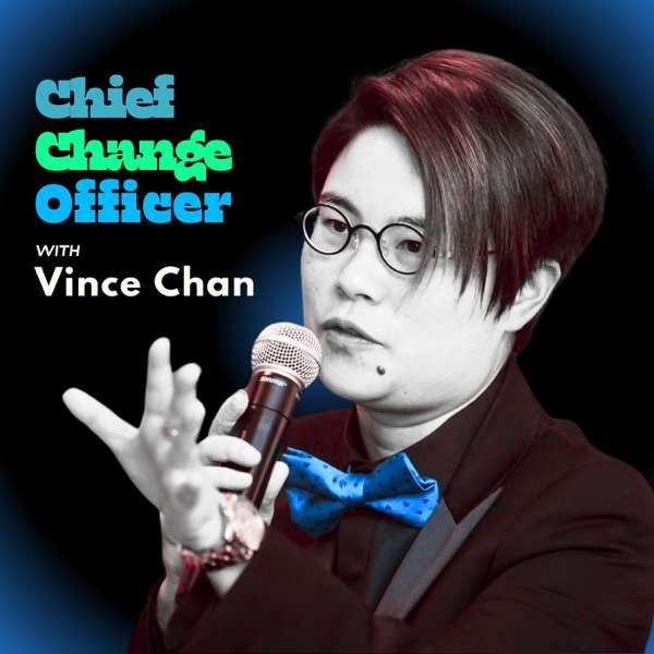 Chief Change Officer – Vince Chan