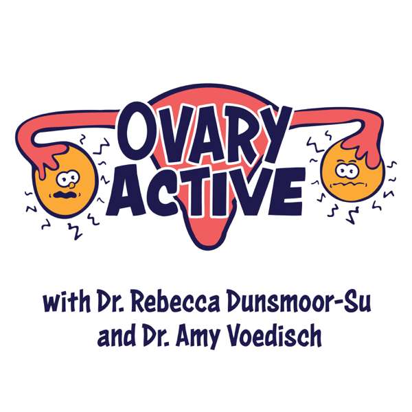 OvaryActive – Dr Rebecca Dunsmoor-Su, Dr Amy Voedisch