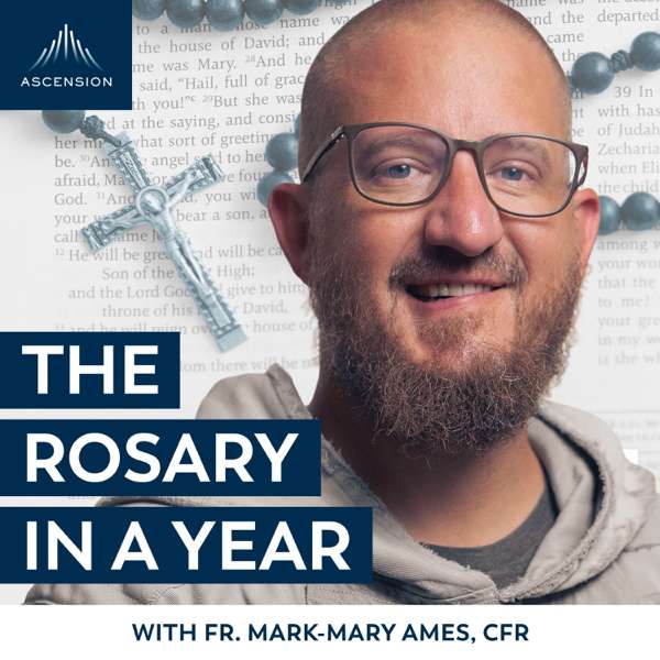 The Rosary in a Year (with Fr. Mark-Mary Ames) – Ascension